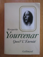 Marguerite Yourcenar - Quoi? L'eternite