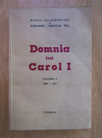 Anticariat: Mihail Polihroniade - Domnia lui Carol I (volumul 1)