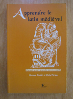 Monique Goullet - Apprendre le latin medieval