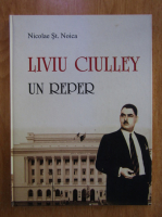Nicolae St. Noica - Liviu Ciulley. Un reper