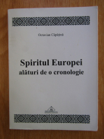 Octavian Capatina - Spiritul Europei alaturi de o cronologie