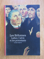 Olivier Christin - Les Reformes Luther, Calvin et les protestants