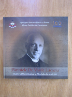Anticariat: Parintele Dr. Vasile Lucaciu. Slujitor al Marii Uniri de la Alba Iulia din anul 1918
