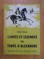 Pierre Grimal - Contes et legendes du temps d'Alexandre
