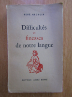 Anticariat: Rene Georgin - Difficultes et finesses de notre langue