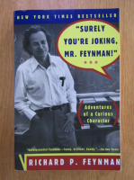 Richard Feynman - Surley You're Joking, Mr. Feynman. Adventures of a Curious Character