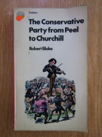 Robert R. Blake - The Conservative Party from Peel to Churchill