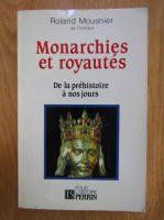 Roland Mousnier - Monarchies et royautes. De la prehistoire a nos jours