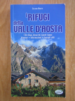 Stefano Ardito - I Refugi della Valle d' Aosta