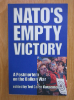 Ted Galen Carpenter - Nato's Empty Victory. A Postmortem on the Balkan War