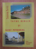 Teodor Pavel - Intre Berlin si Sankt Petersburg