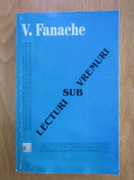 Anticariat: V. Fanache - Lecturi sub vremuri