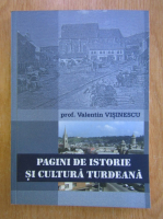 Valentin Visinescu - Pagini de istorie si cultura turdeana