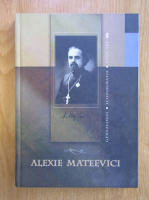 Vlad Chiriac - Alexie Mateevici. Genealogii. Iconografie. Evocari