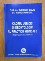 Vladimir Belis - Cadrul juridic si deontologic al practicii medicale