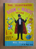 Anticariat: Will Dexter - The Illustrated Book of Magic Tricks