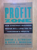 Adrian Slywotzky - The Profit Zone. How Strategic Business Design Will Lead You to Tomorrow's Profits