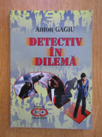 Anton Gagiu - Detectiv in dilema