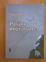 Anticariat: Aurelia Corbeanu - Pasari migratoare