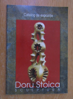 Catalog de expozitie. Doru Stoica. Sculptura