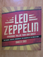 Anticariat: Charles R. Cross - Led Zeppelin. Shadows Taller than our Souls