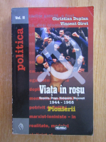 Christian Duplan, Vincent Giret - Viata in rosu. Varsovia, Praga, Budapesta, Bucuresti, 1944-1968. Pionierii (volumul 2)