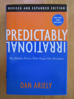 Dan Ariely - Predictably Irrational. The Hidden Forces that Shape Our Decisions