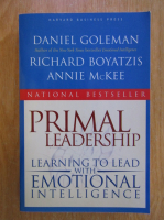 Daniel Goleman - Primal Leadership. Learning to Lead With Emotional Intelligence
