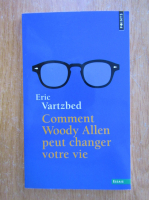 Eric Vartzbed - Comment Woody Allen peut changer votre vie