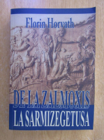 Florin Horvath - De la Zamoxis la Sarmizegetusa