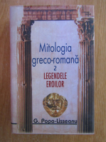 G. Popa Lisseanu - Mitologia greco-romana in lectura ilustrata, volumul 2. Legendele eroilor