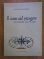Giorgio Caproni - Il seme del piangere. Samanta plansului