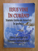 Iisus vine in curand. Statele Unite ale Americii in profetie