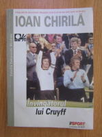 Ioan Chirila - Invingatorul lui Cruyff