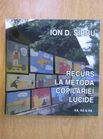 Ion D. Sirbu - Recurs la metoda copilariei lucide