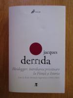 Jacques Derrida - Heidegger. Intrebarea privitoare la fiinta si istorie
