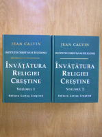 Jean Calvin - Invatatura religiei crestine (2 volume)