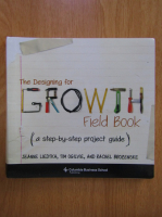 Jeanne Liedtka - The Designing for Growth Field Book