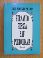 Jose Augusto Seabra - Fernando Pessoa sau poetodorama
