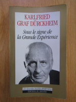 Karlfried Graf Durckheim - Sous le signe de la Grande Experience