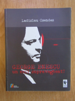 Ladislau Csendes - George Enescu. Un exil supravegheat?