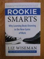 Anticariat: Liz Wiseman - Rookie Smarts