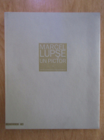 Marcel Lupse. Un pictor