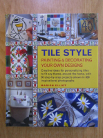 Anticariat: Marion Elliot - Tile Style. Painting and Decorating Your Own Designs