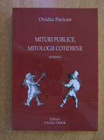 Ovidiu Pecican - Mituri publice, mitologii cotidiene