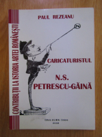Paul Rezeanu - Caricaturistul N. S. Petrescu-Gaina