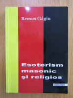 Remus Gagiu - Esoterism masonic si religios