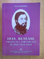 Silviu Dragomir - Ioan Buteanu. Prefectul Zarandului in anii 1848-1849