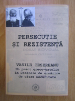 Vasile Cesereanu - Persecutie si rezistenta
