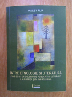 Vasile V. Filip - Intre etnologie si literatura, 2009-2019. Un deceniu de publicatii culturale la Bistrita si imprejurimi
